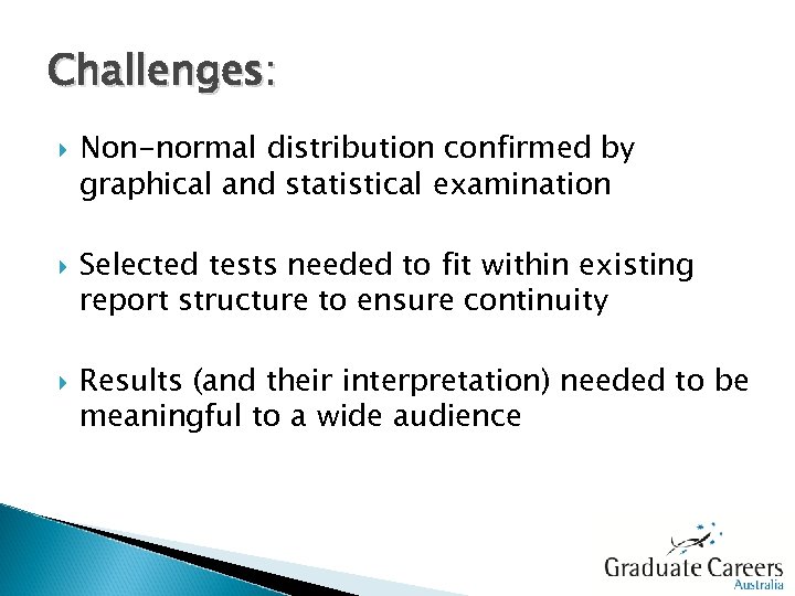 Challenges: Non-normal distribution confirmed by graphical and statistical examination Selected tests needed to fit