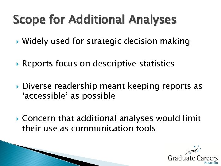 Scope for Additional Analyses Widely used for strategic decision making Reports focus on descriptive