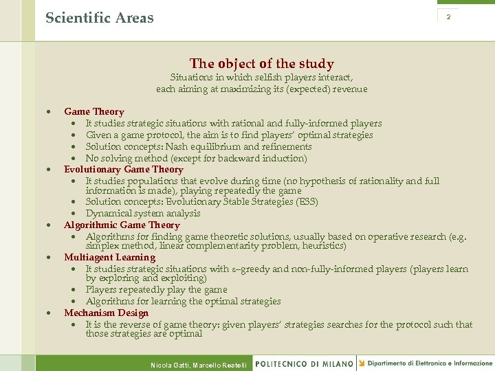 Scientific Areas 2 The object of the study Situations in which selfish players interact,