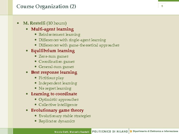 Course Organization (2) • M. Restelli (10 hours) • Multi-agent learning • Reinforcement learning