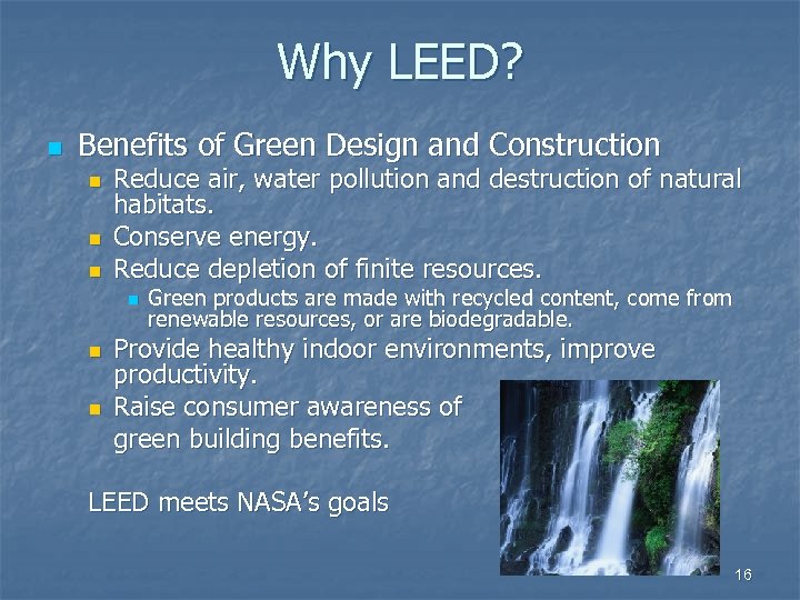 Why LEED? n Benefits of Green Design and Construction n Reduce air, water pollution