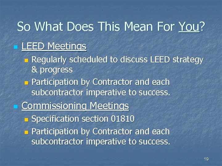 So What Does This Mean For You? n LEED Meetings Regularly scheduled to discuss