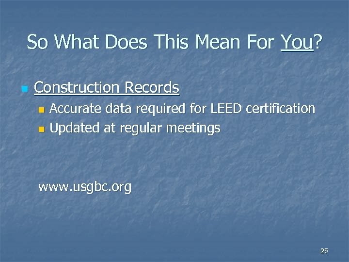 So What Does This Mean For You? n Construction Records Accurate data required for