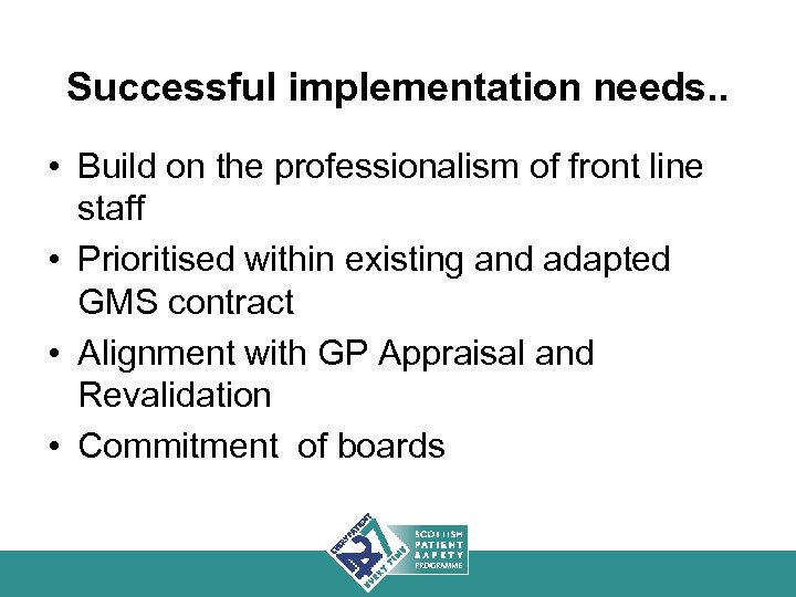 Successful implementation needs. . • Build on the professionalism of front line staff •