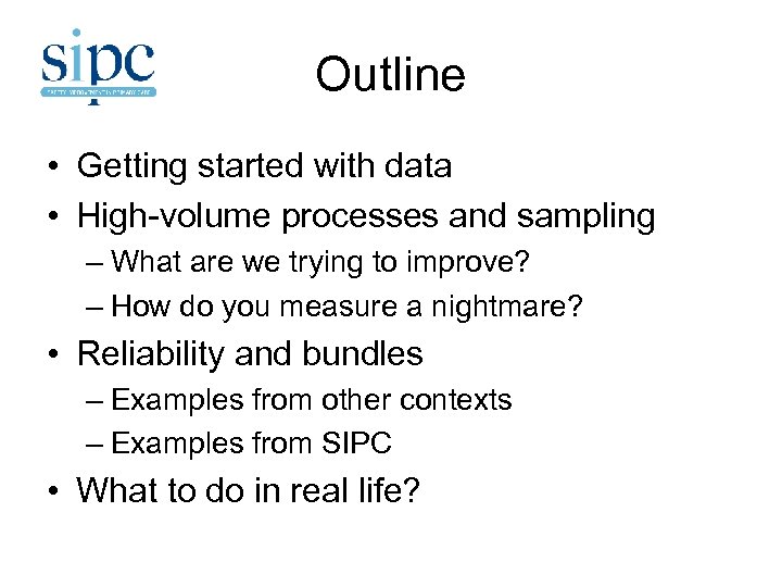 Outline • Getting started with data • High-volume processes and sampling – What are