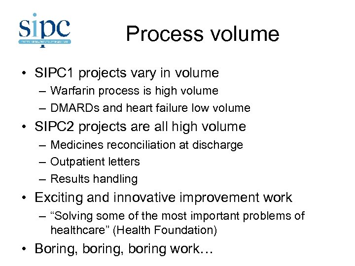 Process volume • SIPC 1 projects vary in volume – Warfarin process is high