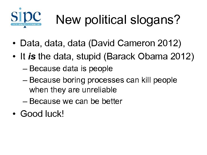 New political slogans? • Data, data (David Cameron 2012) • It is the data,