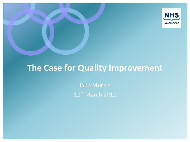 The Case for Quality Improvement Jane Murkin 12 th March 2012 