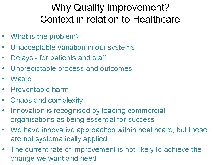 Why Quality Improvement? Context in relation to Healthcare • • What is the problem?