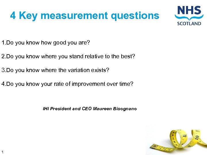 4 Key measurement questions 1. Do you know how good you are? 2. Do