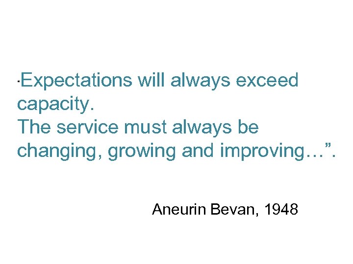 Expectations will always exceed capacity. The service must always be changing, growing and improving…”.