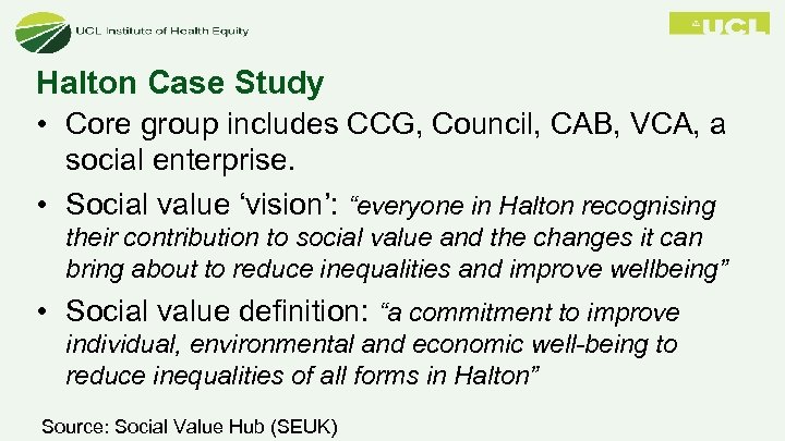 Halton Case Study • Core group includes CCG, Council, CAB, VCA, a social enterprise.