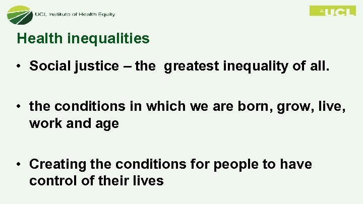 Health inequalities • Social justice – the greatest inequality of all. • the conditions