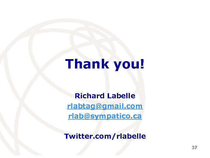 Thank you! Richard Labelle rlabtag@gmail. com rlab@sympatico. ca Twitter. com/rlabelle 37 
