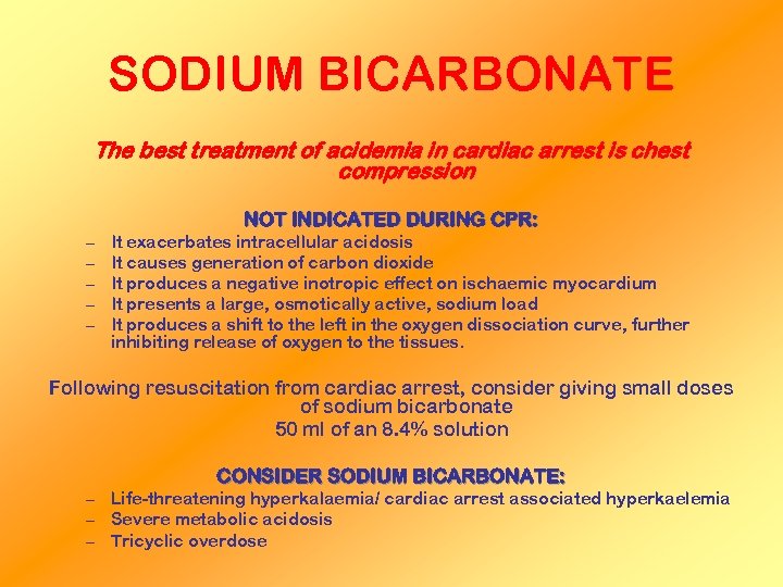 SODIUM BICARBONATE The best treatment of acidemia in cardiac arrest is chest compression –