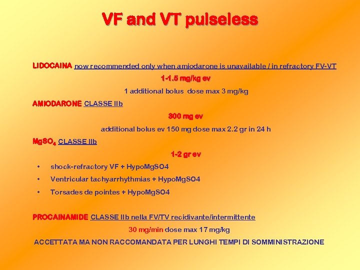 VF and VT pulseless LIDOCAINA now recommended only when amiodarone is unavailable / in