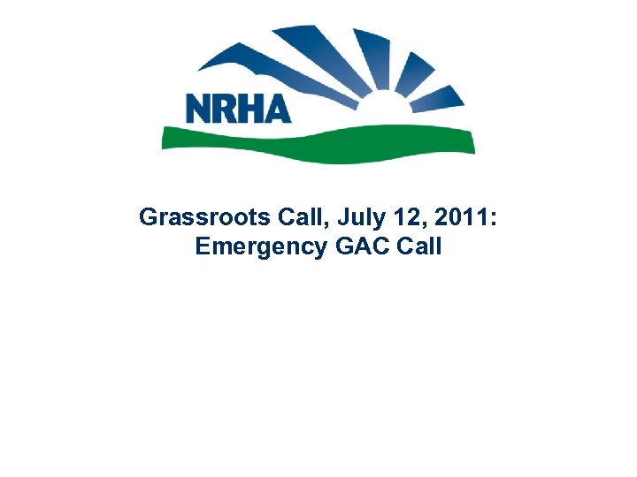 Grassroots Call, July 12, 2011: Emergency GAC Call 