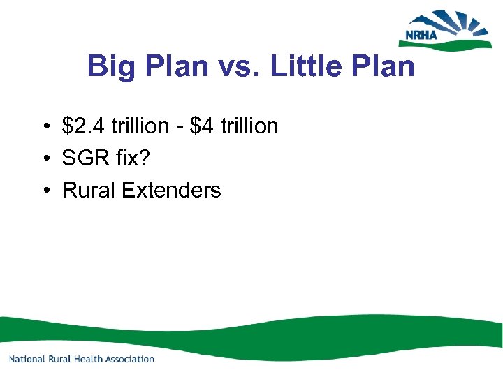 Big Plan vs. Little Plan • $2. 4 trillion - $4 trillion • SGR