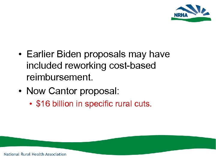  • Earlier Biden proposals may have included reworking cost-based reimbursement. • Now Cantor