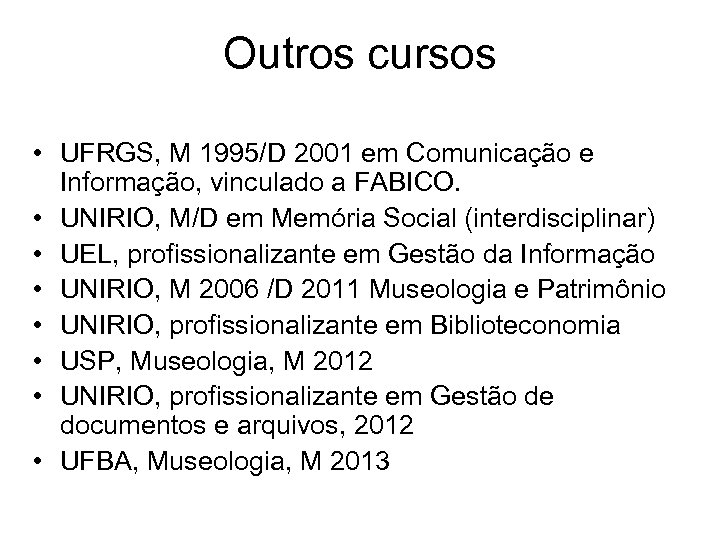 Outros cursos • UFRGS, M 1995/D 2001 em Comunicação e Informação, vinculado a FABICO.