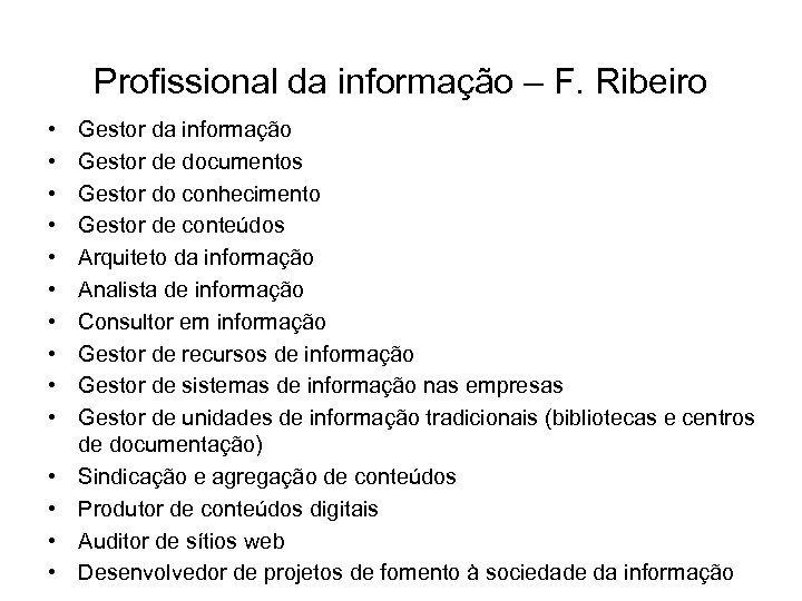 Profissional da informação – F. Ribeiro • • • • Gestor da informação Gestor