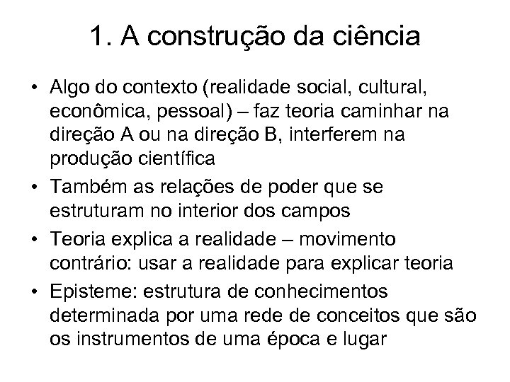 1. A construção da ciência • Algo do contexto (realidade social, cultural, econômica, pessoal)