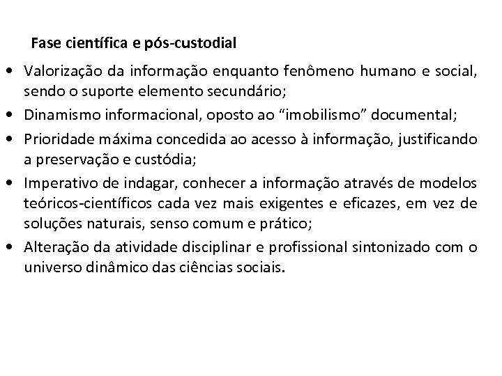 Fase científica e pós-custodial • Valorização da informação enquanto fenômeno humano e social, sendo