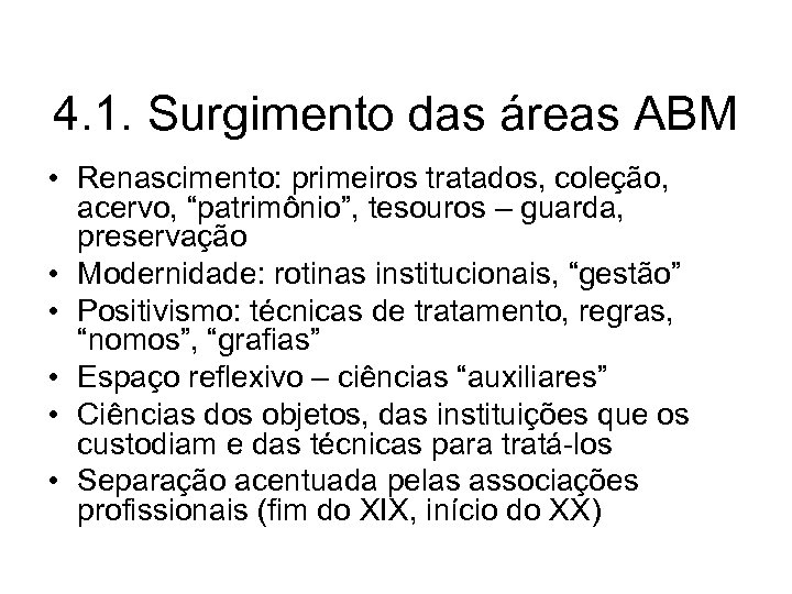 4. 1. Surgimento das áreas ABM • Renascimento: primeiros tratados, coleção, acervo, “patrimônio”, tesouros