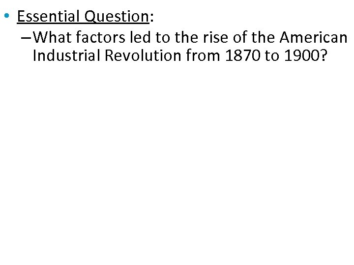  • Essential Question: – What factors led to the rise of the American