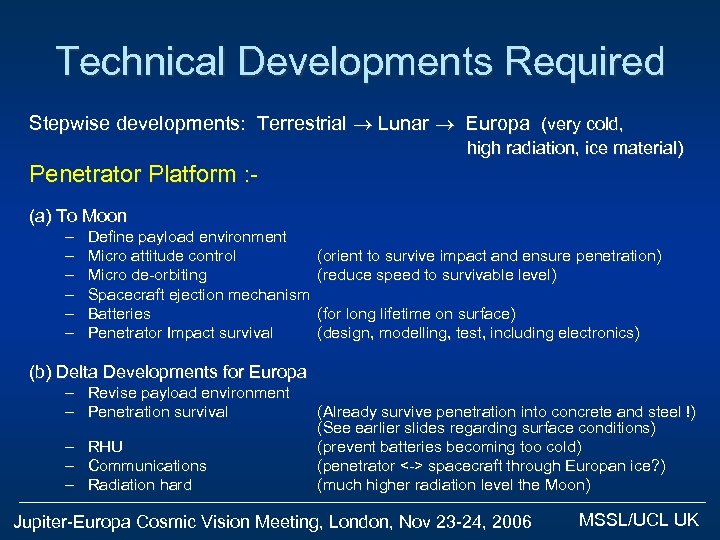 Technical Developments Required Stepwise developments: Terrestrial Lunar Europa (very cold, high radiation, ice material)
