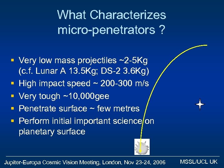 What Characterizes micro-penetrators ? § Very low mass projectiles ~2 -5 Kg (c. f.