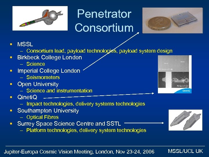 Penetrator Consortium § MSSL – Consortium lead, payload technologies, payload system design § Birkbeck
