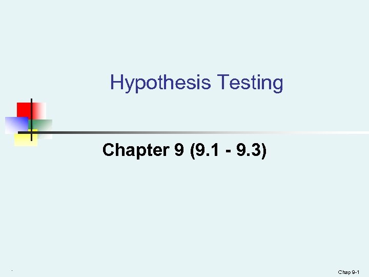 Hypothesis Testing Chapter 9 (9. 1 - 9. 3) . Chap 9 -1 