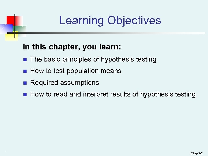 Learning Objectives In this chapter, you learn: n n How to test population means
