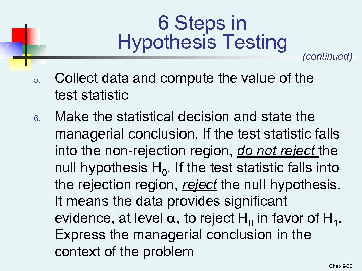 6 Steps in Hypothesis Testing 5. 6. . (continued) Collect data and compute the