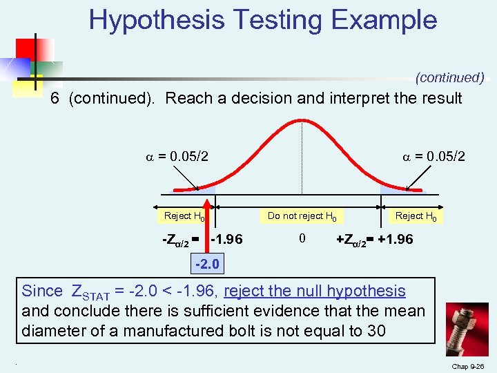 Hypothesis Testing Example (continued) 6 (continued). Reach a decision and interpret the result =