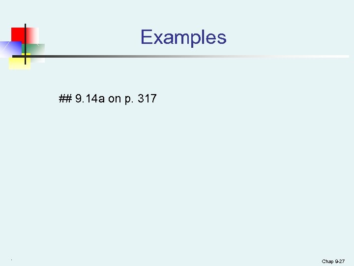 Examples ## 9. 14 a on p. 317 . Chap 9 -27 