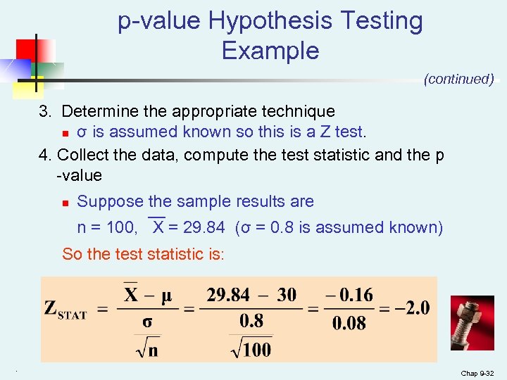 p-value Hypothesis Testing Example (continued) 3. Determine the appropriate technique n σ is assumed