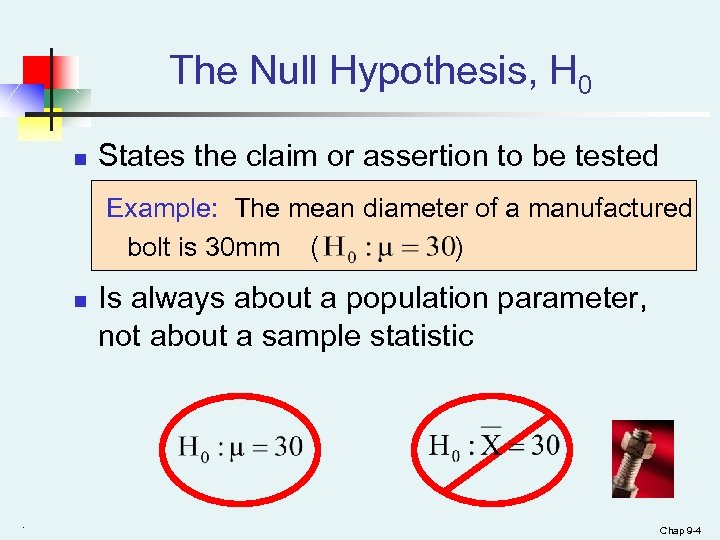 The Null Hypothesis, H 0 n States the claim or assertion to be tested