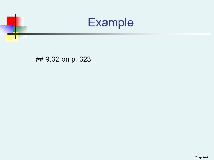 Example ## 9. 32 on p. 323 . Chap 9 -44 