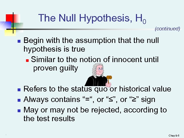 The Null Hypothesis, H 0 (continued) n n . Begin with the assumption that