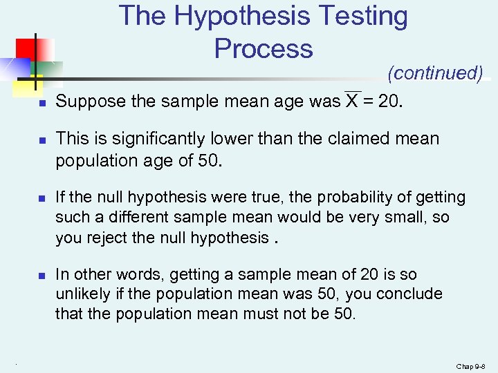 The Hypothesis Testing Process (continued) n n . Suppose the sample mean age was