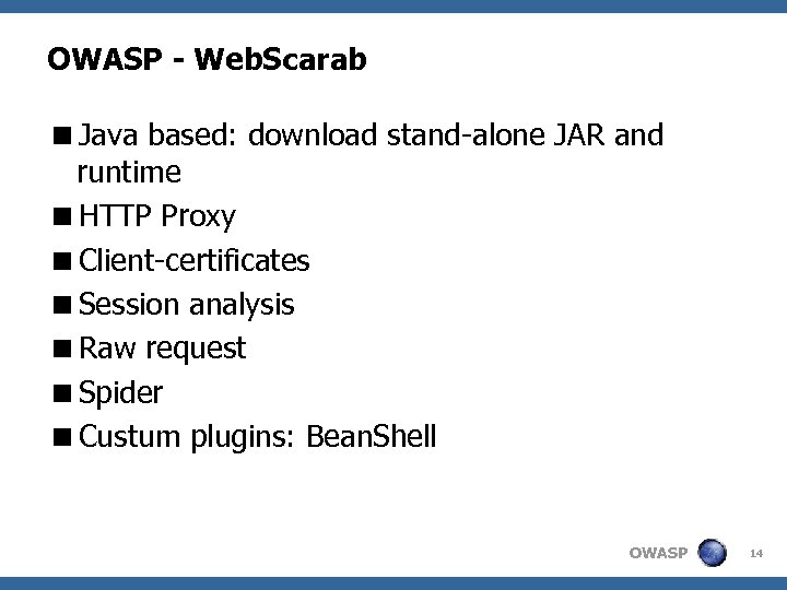 OWASP - Web. Scarab <Java based: download stand-alone JAR and runtime <HTTP Proxy <Client-certificates