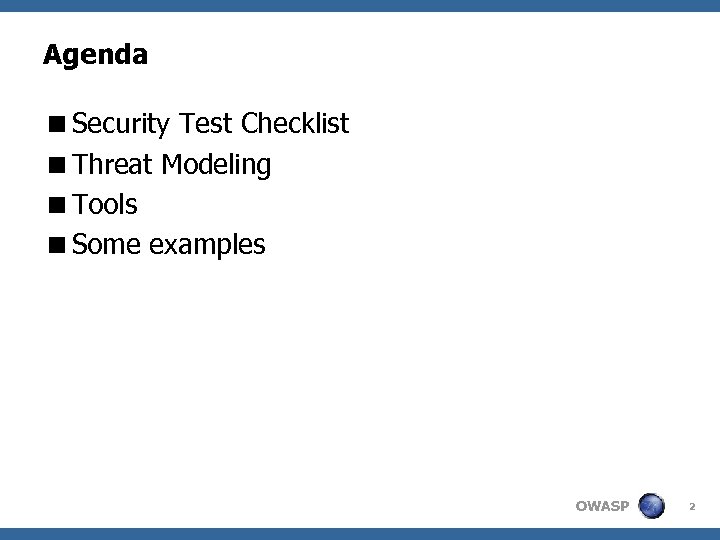 Agenda <Security Test Checklist <Threat Modeling <Tools <Some examples OWASP 2 