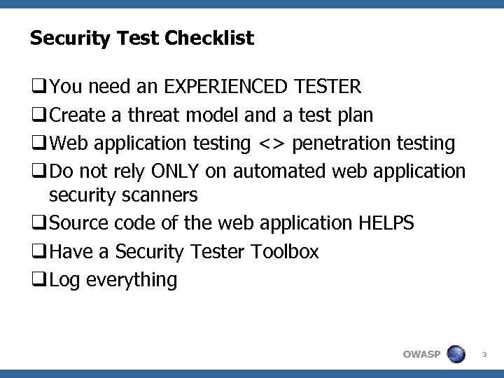 Security Test Checklist q You need an EXPERIENCED TESTER q Create a threat model