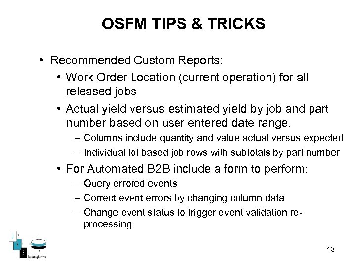 OSFM TIPS & TRICKS • Recommended Custom Reports: • Work Order Location (current operation)