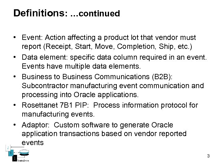 Definitions: …continued • Event: Action affecting a product lot that vendor must report (Receipt,