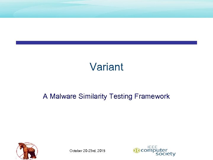 Variant A Malware Similarity Testing Framework October 20 -23 rd, 2015 