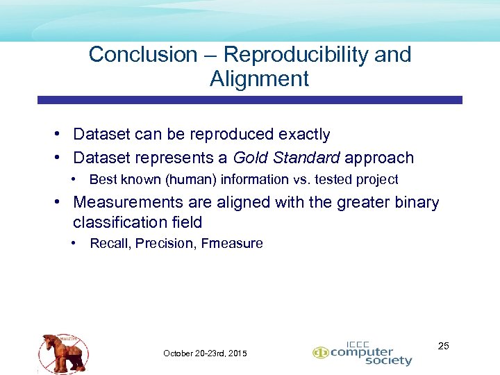 Conclusion – Reproducibility and Alignment • Dataset can be reproduced exactly • Dataset represents