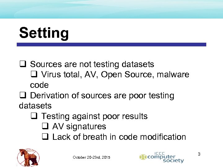 Setting q Sources are not testing datasets q Virus total, AV, Open Source, malware